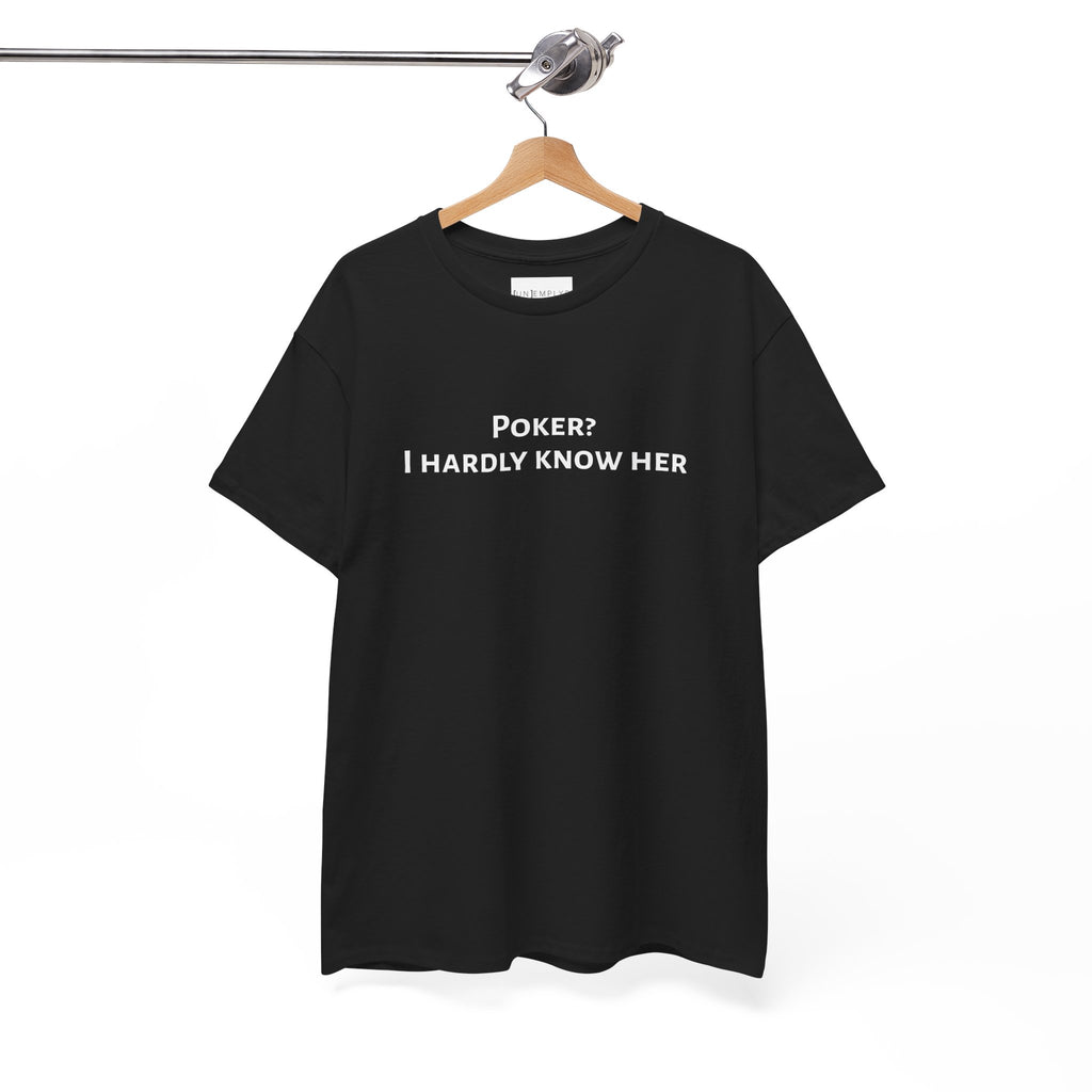 Poker? I Hardly Know Her Tee