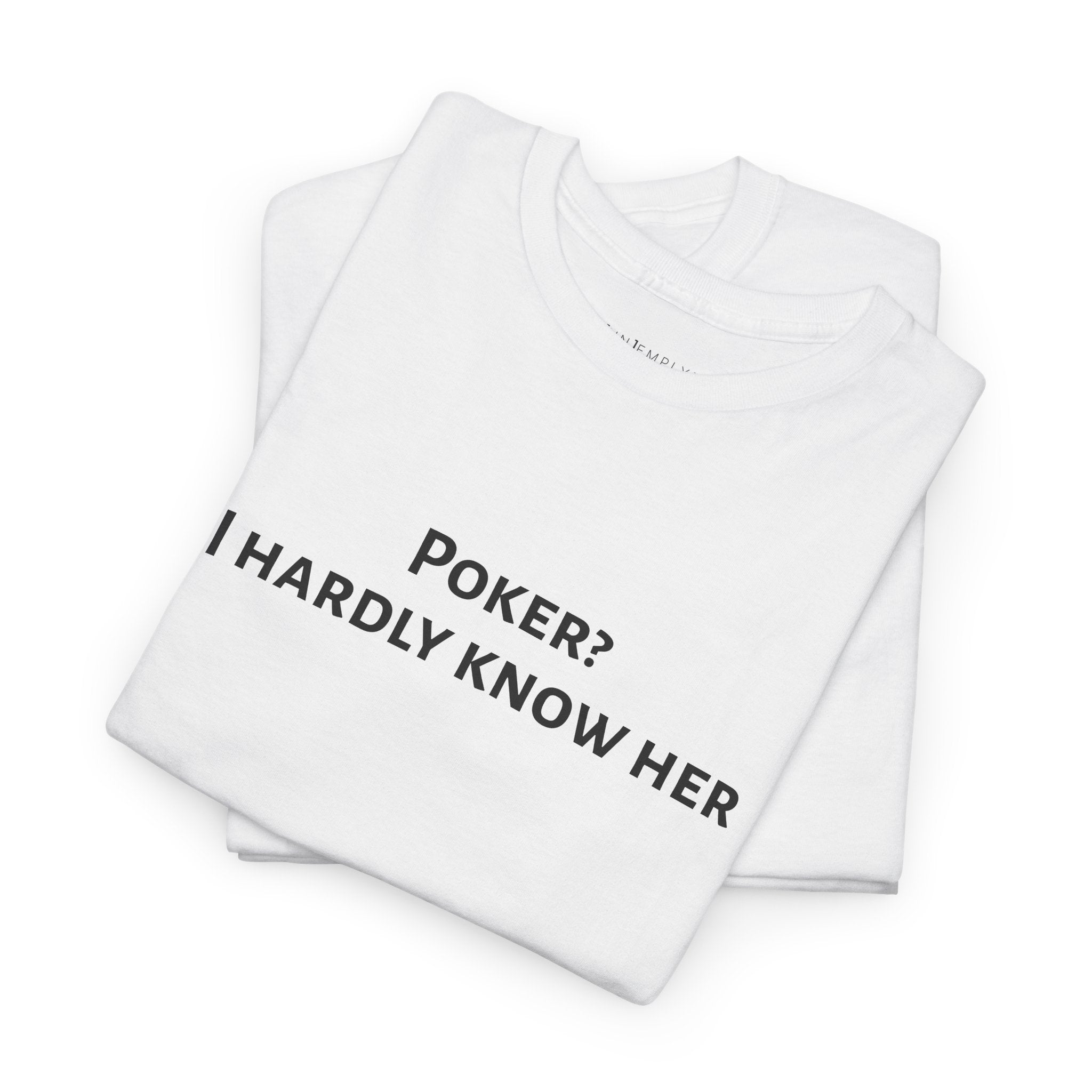 Poker? I Hardly Know Her Tee