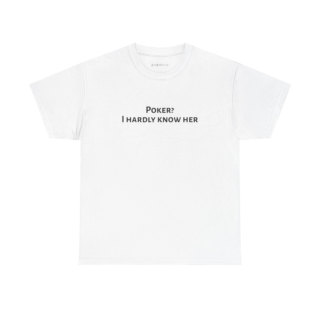 Poker? I Hardly Know Her Tee