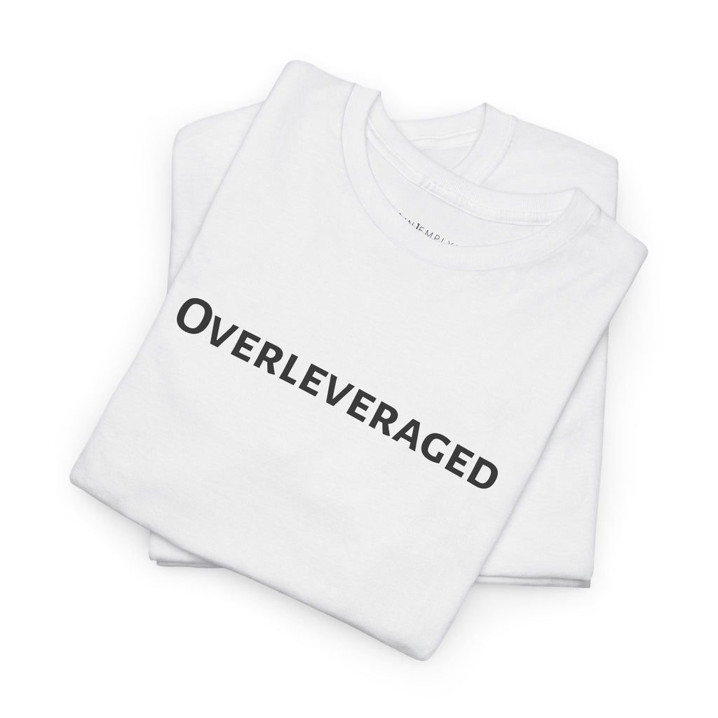 Overleveraged Tee